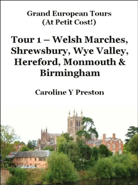Caroline  Y Preston - Grand Tours - Tour 1 - Welsh Marches, Shrewsbury, Wye Valley, Hereford, Monmouth & Birmingham, E-bok. Tillgänglighet: Lägg i varukorg