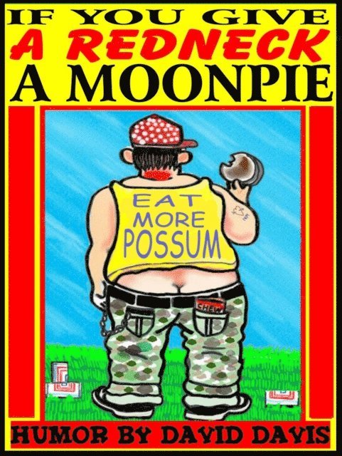 David Davis - If You Give a Redneck a Moonpie, E-bok