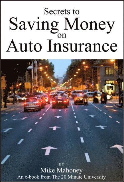 Mike Mahoney - Secrets to Saving Money on Auto Insurance, E-bok