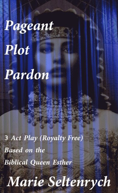 Marie Seltenrych - Queen Esther - 3 Act Play - Pageant Plot Pardon, E-bok