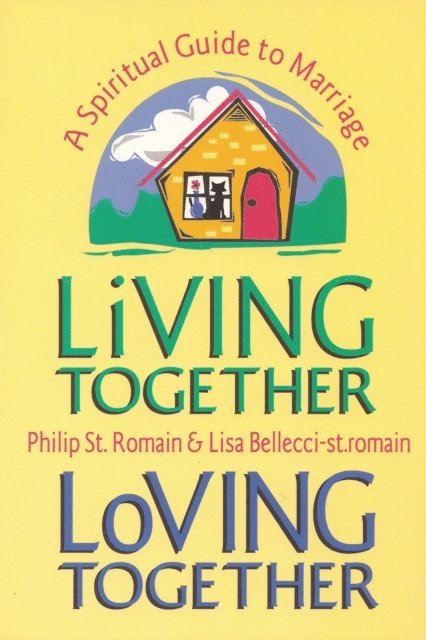 Philip St. Romain - Living Together, Loving Together: A Spiritual Guide to Marriage, E-bok
