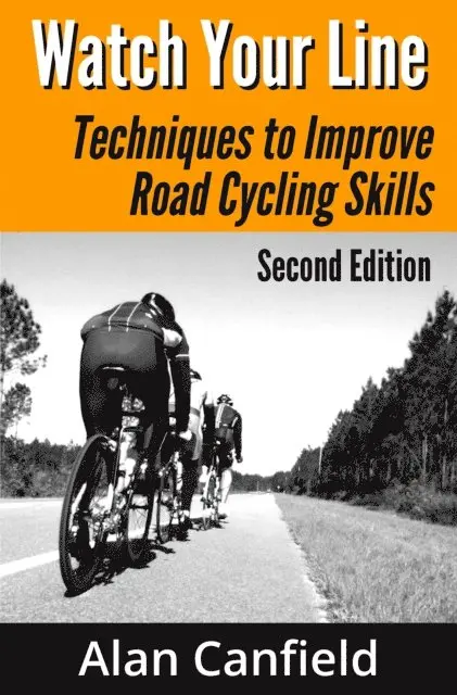Watch Your Line: Techniques to Improve Road Cycling Skills (Second Edition)
