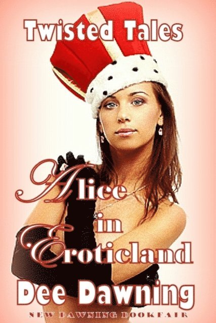 Dee Dawning - Alice in Eroticland [Grown-up and Ready to Party], E-bok