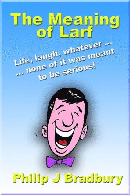 Philip J Bradbury - Meaning of Larf, E-bok
