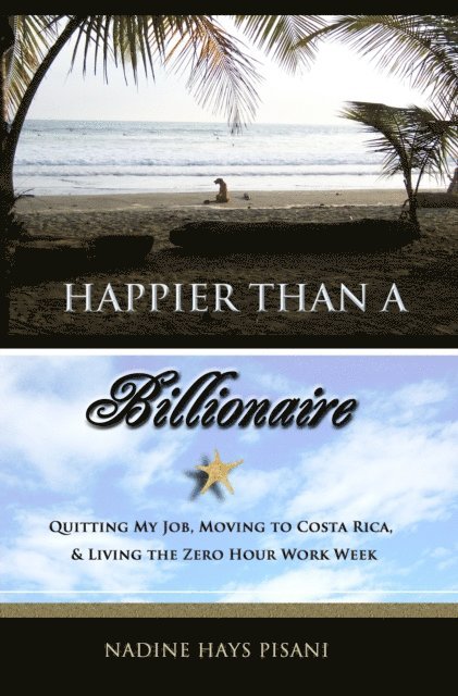Nadine Hays Pisani - Happier Than A Billionaire: Quitting My Job, Moving to Costa Rica, & Living the Zero Hour Work Week, E-bok. Tillgänglighet: Lägg i varukorg