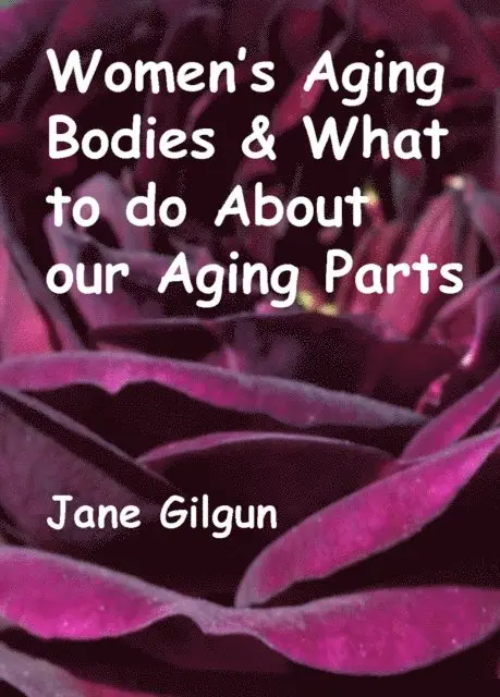 Jane Gilgun - Women's Aging Bodies & What to do About Our Aging Parts, E-bok. Tillgänglighet: Lägg i varukorg