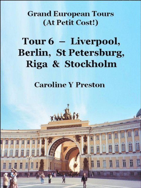 Caroline  Y Preston - Grand Tours - Tour 6 - Liverpool, Berlin, St Petersburg, Riga & Stockholm, E-bok. Tillgänglighet: Lägg i varukorg
