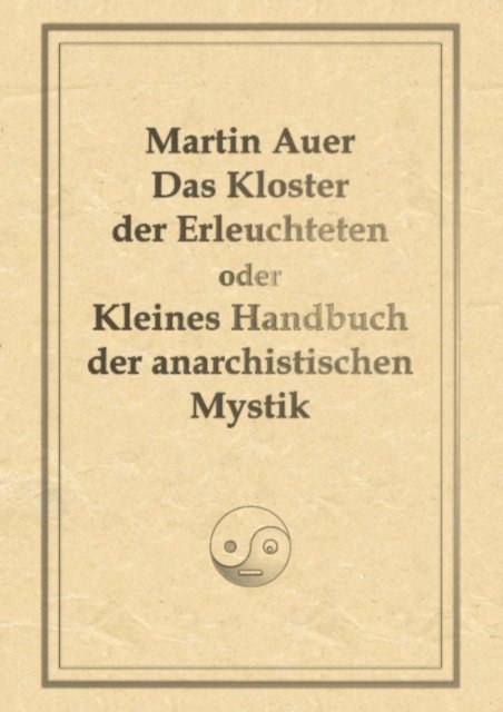 Martin Auer - Das Kloster der Erleuchteten oder Kleines Handbuch der anarchistischen Mystik, E-bok
