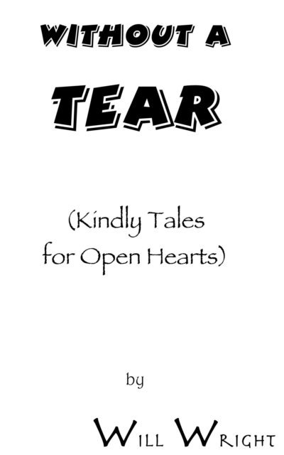 Will Wright - Without a Tear: (Kindly Tales for Open Hearts), E-bok
