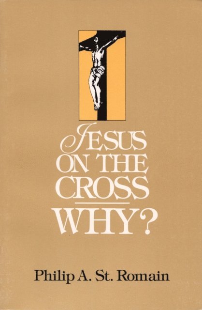 Philip St. Romain - Jesus on the Cross: WHY?, E-bok