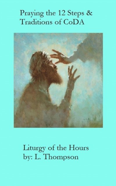 Laura Thompson - Praying the 12 Steps & Traditions of CoDA, E-bok