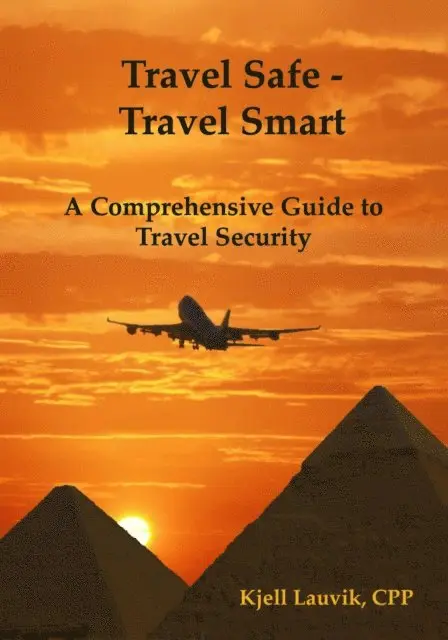 Kjell Lauvik - Travel Safe: Travel Smart, A Comprehensive Guide to Travel Security, E-bok. Tillgänglighet: Lägg i varukorg