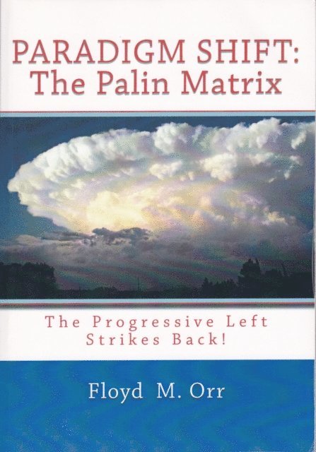 Floyd M. Orr - Paradigm Shift: The Palin Matrix: The Progressive Left Strikes Back!, E-bok. Tillgänglighet: Lägg i varukorg