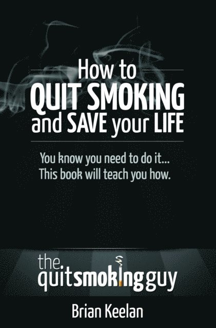 Brian Keelan - How To Quit Smoking and Save Your Life, E-bok