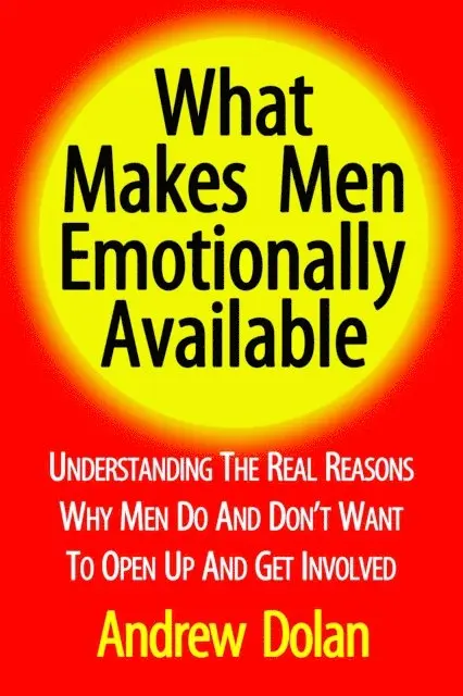Andrew Dolan - What Makes Men Emotionally Available: Understanding The Real Reasons Why Men Do And Don't Want To Open Up And Get Involved, E-bok. Tillgänglighet: Lägg i varukorg