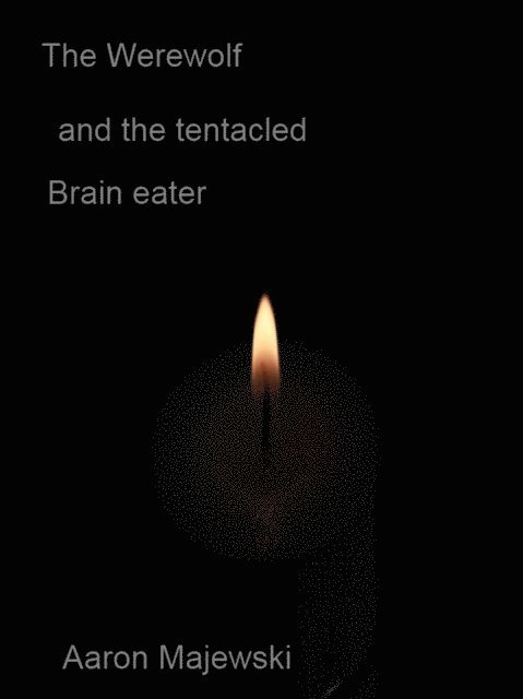 Aaron Majewski - Werewolf and the Tentacled brain eater (A love story), E-bok