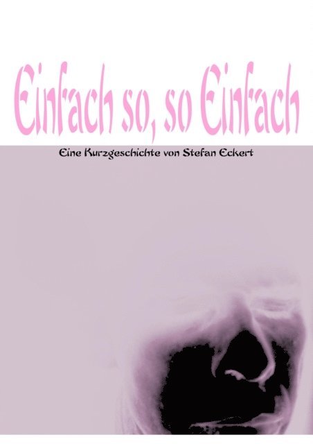 Stefan Eckert - Einfach So, So Einfach, E-bok