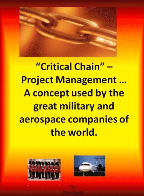 Chris Scott - Critical Chain Project Management - A Concept Used By The Great Military and Aerospace Companies of The World., E-bok