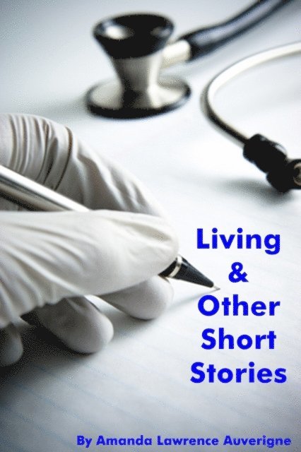 Amanda Lawrence Auverigne - Living & Other Short Stories, E-bok