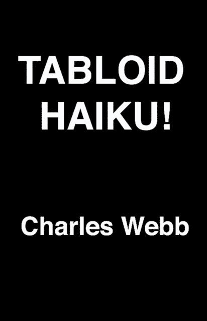 Charles Webb - Tabloid Haiku!, E-bok