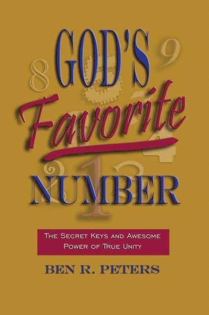 Ben R Peters - God's Favorite Number: The Secret Keys and Awesome Power of True Unity, E-bok