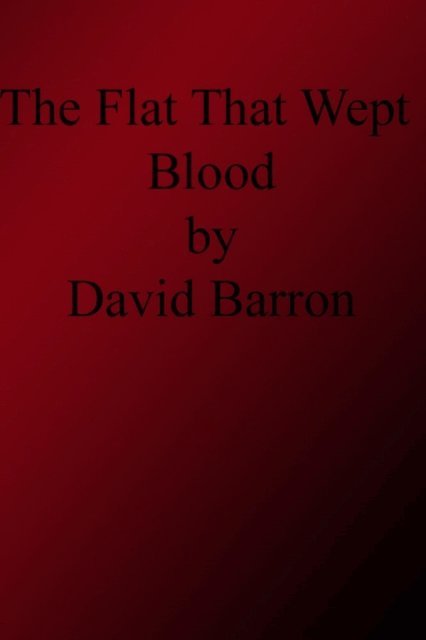 David Barron - Flat That Wept Blood, E-bok