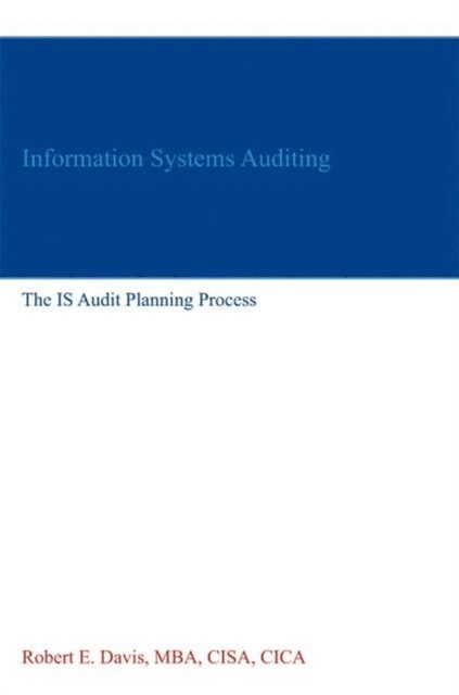 Robert E. Davis - Information Systems Auditing: The IS Audit Planning Process, E-bok