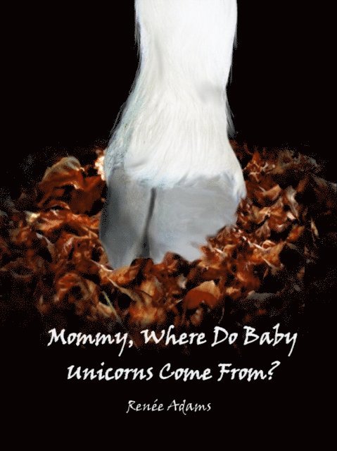 Renee Adams - Mommy, Where Do Baby Unicorns Come From?, E-bok. Tillgänglighet: Lägg i varukorg