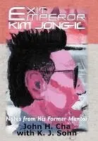 John H Cha - Exit Emperor Kim Jong-Il, Inbunden. Tillgänglighet: Lägg i varukorg