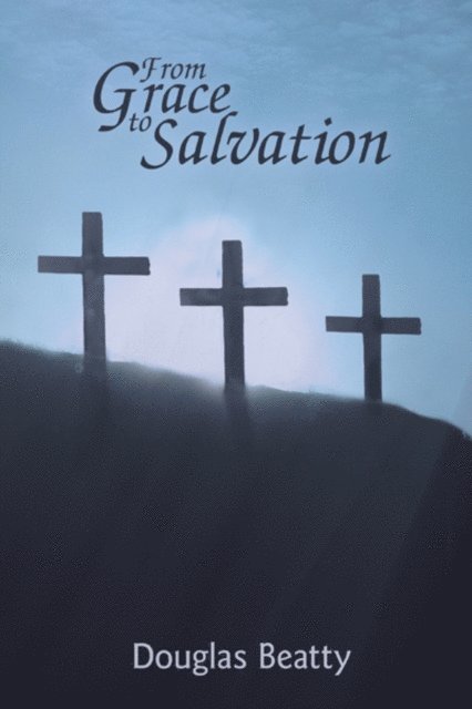 Douglas Beatty - From Grace to Salvation, E-bok