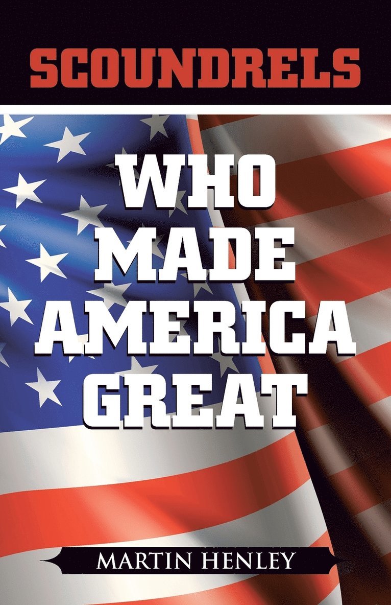 Martin Henley - Scoundrels Who Made America Great, Häftad. Tillgänglighet: Lägg i varukorg