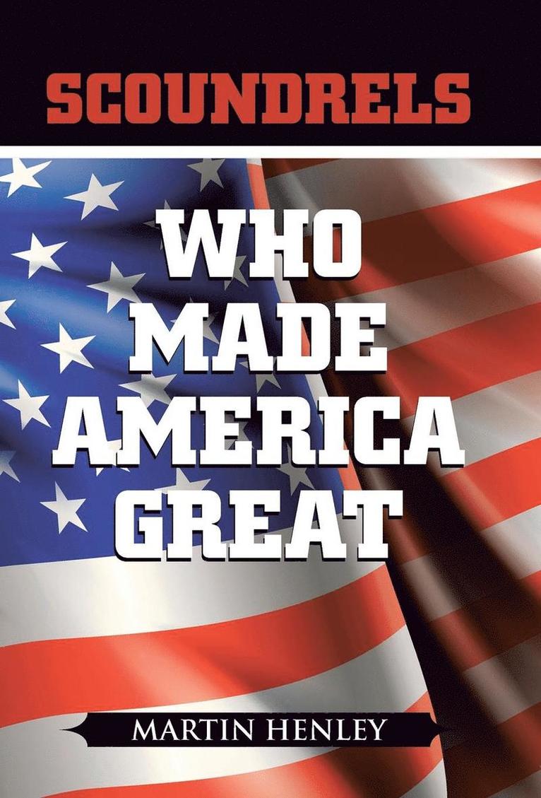 Martin Henley - Scoundrels Who Made America Great, Inbunden. Tillgänglighet: Lägg i varukorg