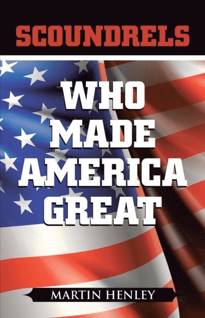 Martin Henley - Scoundrels Who Made America Great, E-bok. Tillgänglighet: Lägg i varukorg