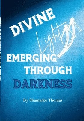 Shamarko Thomas, Annalise Corinne - Divine Light Emerging Through Darkness, Häftad