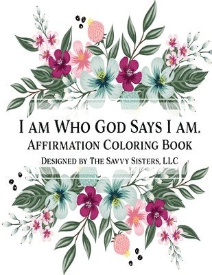LLC The Savvy Sisters - I Am Who God Says I Am, Häftad