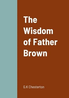 G K Chesterton - Wisdom of Father Brown, Häftad