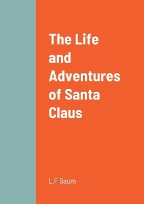 L Frank Baum - Life and Adventures of Santa Claus, Häftad