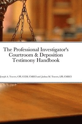Cpi CCDI Travers, Lpi Cmeci Travers - Professional Investigator's Courtroom & Deposition Testimony Handbook, Inbunden. Tillgänglighet: Lägg i varukorg