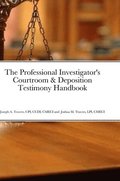 The Professional Investigator's Courtroom & Deposition Testimony Handbook