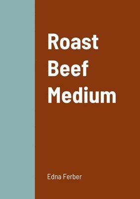 Edna Ferber - Roast Beef Medium, Häftad