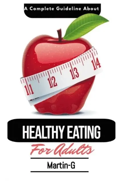 Martin G - Complete Guideline About Healthy Eating For Adults: : How To Follow A Healthy Lifestyle & Eating, E-bok. Tillgänglighet: Lägg i varukorg