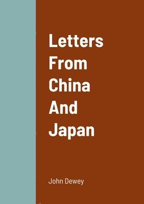 John Dewey - Letters From China And Japan, Häftad