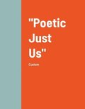 &quot;Poetic Just Us&quot;