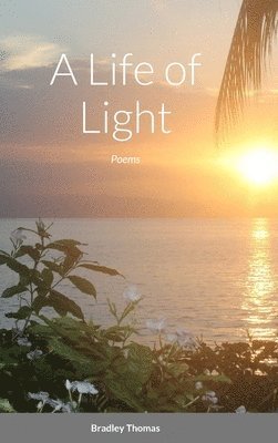 Bradley Thomas - Life of Light, Inbunden. Tillgänglighet: Lägg i varukorg
