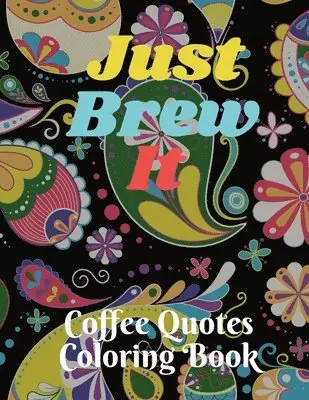 Mary Bowie - Just Brew It Coffee Quotes Coloring Book, Häftad. Tillgänglighet: Lägg i varukorg
