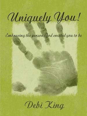 Debi King - Uniquely You! Embracing the Person God Created You to be, Häftad