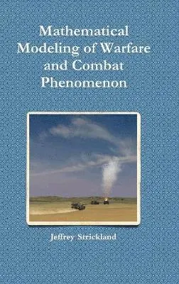 Jeffrey Strickland - Mathematical Modeling of Warfare and Combat Phenomenon, Inbunden. Tillgänglighet: Lägg i varukorg