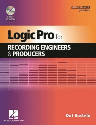 Dot Bustelo - Logic Pro for Recording Engineers and Producers, Häftad