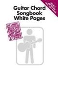 Guitar Chord Songbook White Pages: The Largest Collection of Songs with Complete Guitar Chords & Lyrics