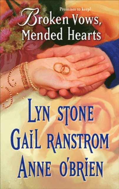 Anne O'Brien, Gail Ranstrom, Lyn Stone - Broken Vows, Mended Hearts, E-bok